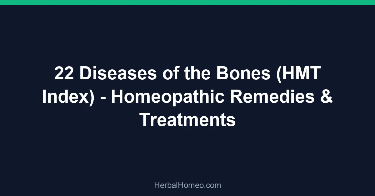 22 Diseases of the Bones (HMT Index) – Homeopathic Remedies & Treatments