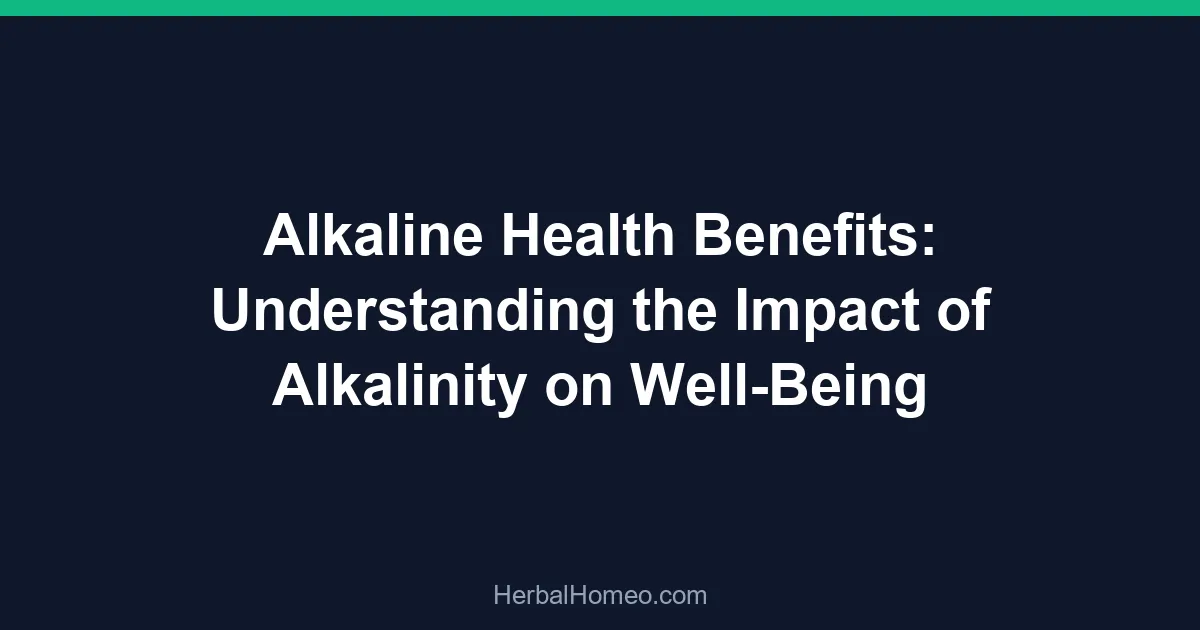 Alkaline Health Benefits: Understanding the Impact of Alkalinity on Well-Being
