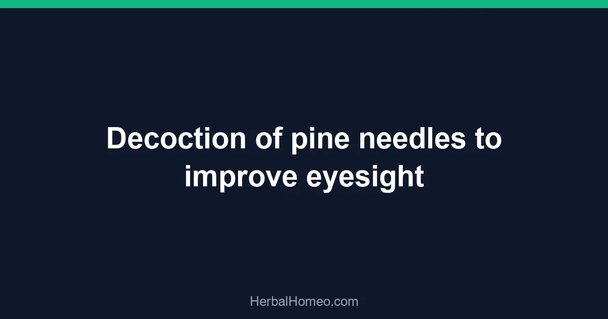 Decoction of pine needles to improve eyesight