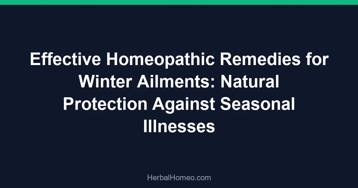 Effective Homeopathic Remedies for Winter Ailments: Natural Protection Against Seasonal Illnesses
