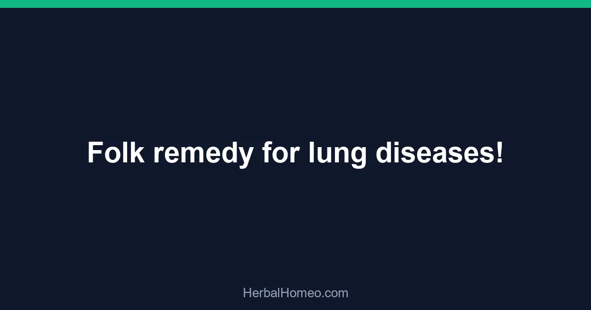 Folk remedy for lung diseases!