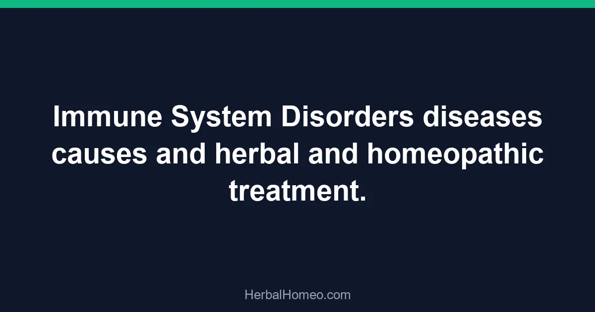 Immune System Disorders diseases causes and herbal and homeopathic treatment.