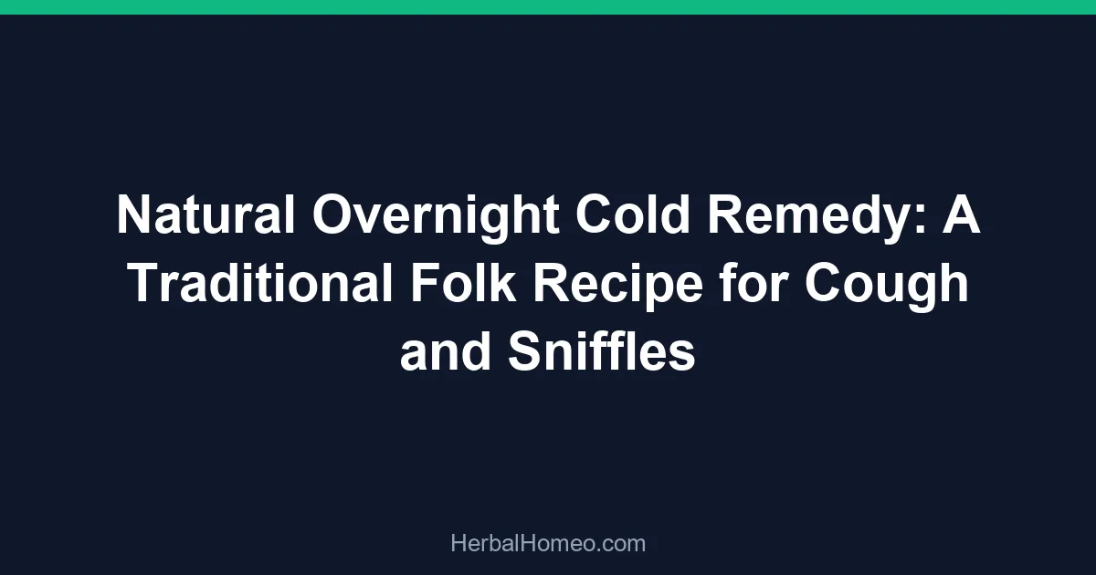 Natural Overnight Cold Remedy: A Traditional Folk Recipe for Cough and Sniffles