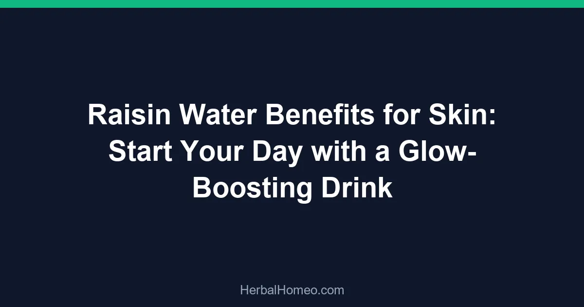 Raisin Water Benefits for Skin: Start Your Day with a Glow-Boosting Drink