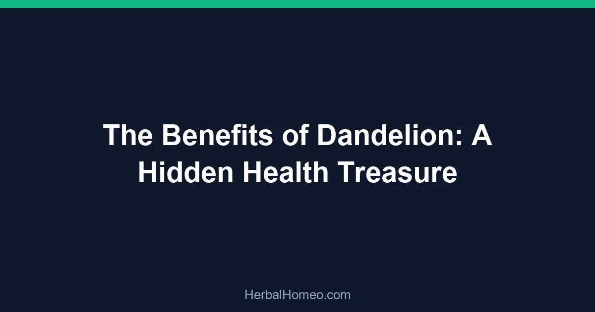 The Benefits of Dandelion: A Hidden Health Treasure